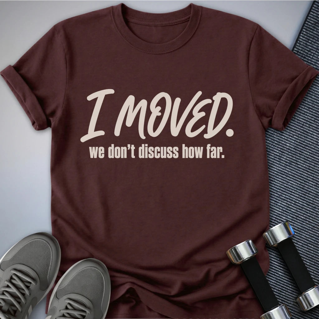 Printify T-Shirt S / Maroon I Moved T-Shirt
