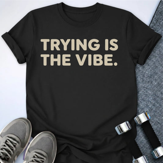 Printify T-Shirt Black / S The Trying Vibe T-Shirt